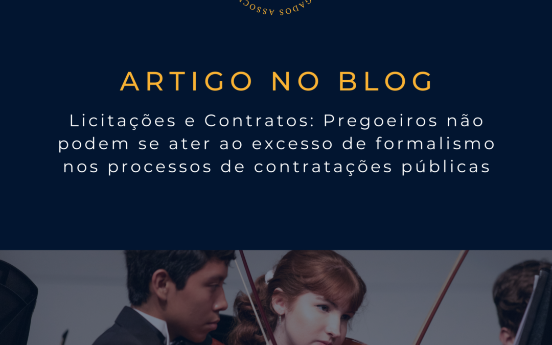 LICITAÇÕES E CONTRATOS: PREGOEIROS NÃO PODEM SE ATER AO EXCESSO DE FORMALISMO NOS PROCESSOS DE CONTRATAÇÕES PÚBLICAS, CONFORME ENTENDIMENTO DO TRIBUNAL DE CONTAS DA UNIÃO